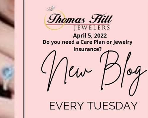 Do you need a Care Plan or Jewelry Insurance?